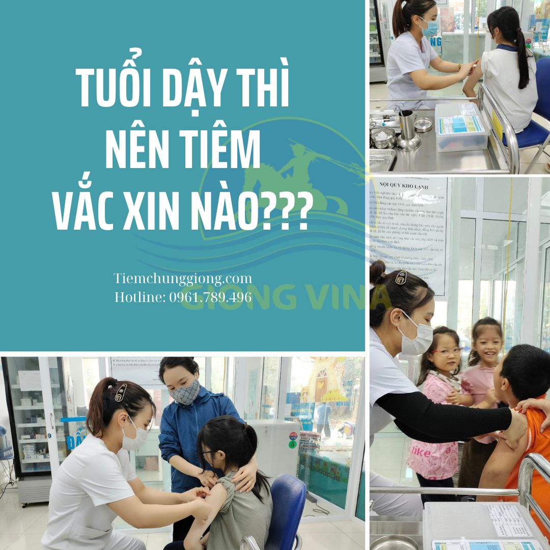 TUỔI DẬY THÌ NÊN TIÊM VẮC XIN NÀO