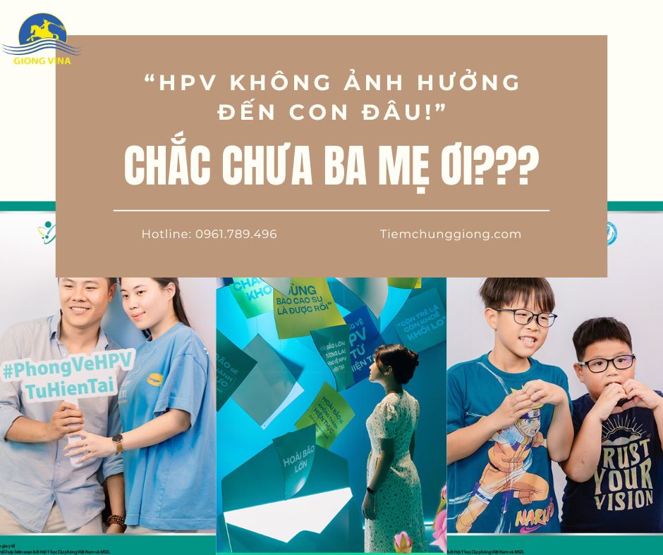 “HPV KHÔNG ẢNH HƯỞNG ĐẾN CON ĐÂU!”, CHẮC CHƯA BA MẸ ƠI?