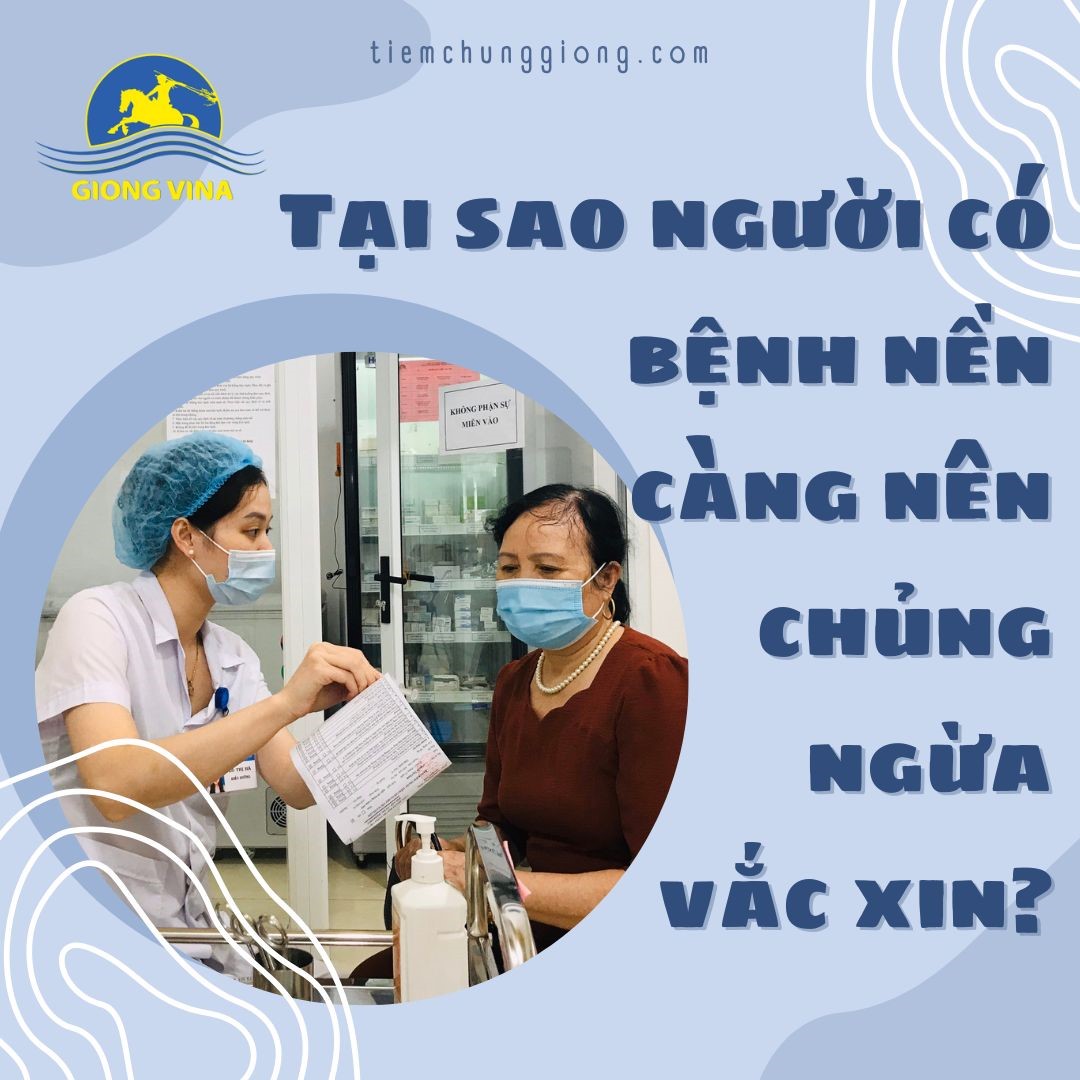 Tại sao người có bệnh nền càng nên chủng ngừa vắc xin?