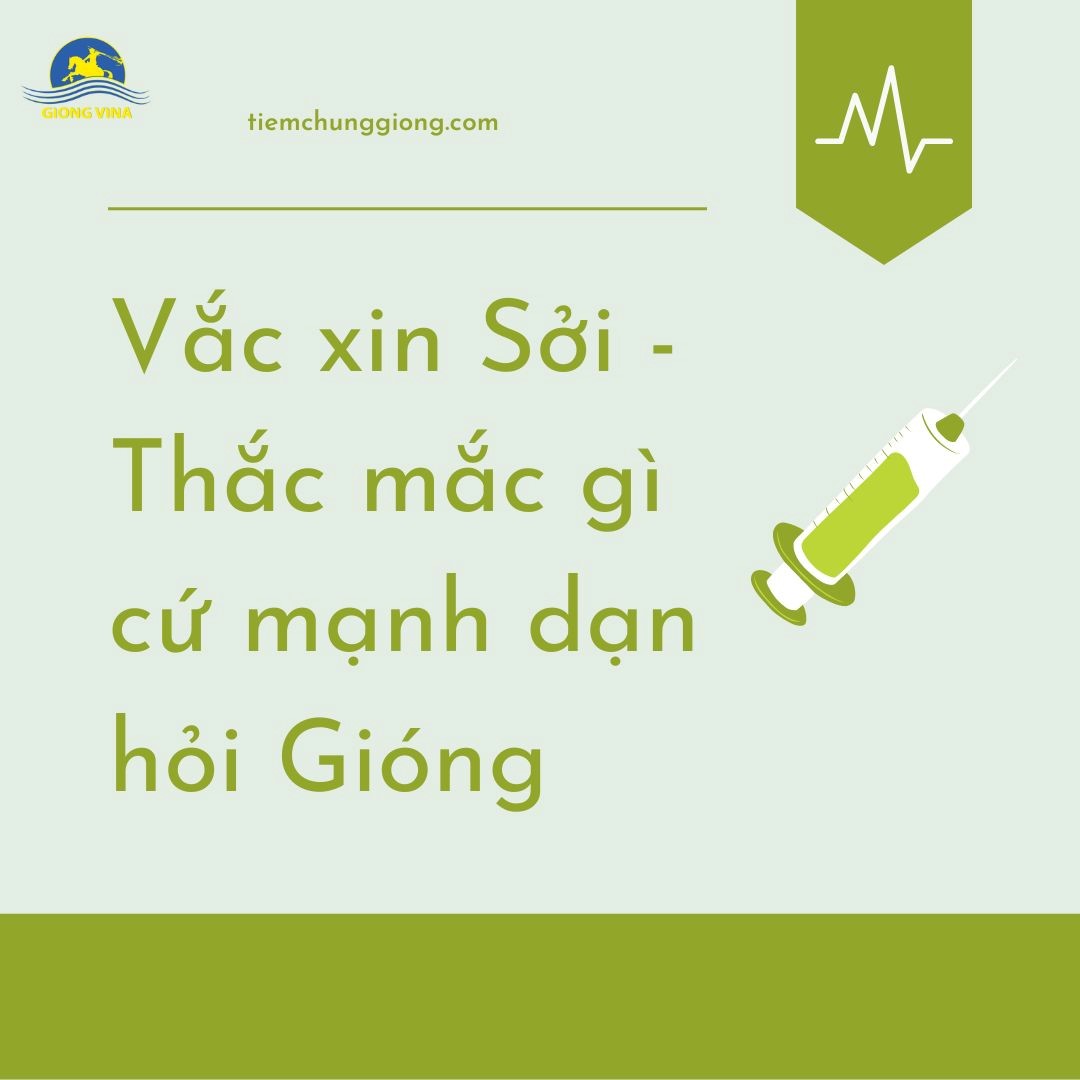 Vắc xin Sởi – Thắc mắc gì cứ mạnh dạn hỏi Gióng