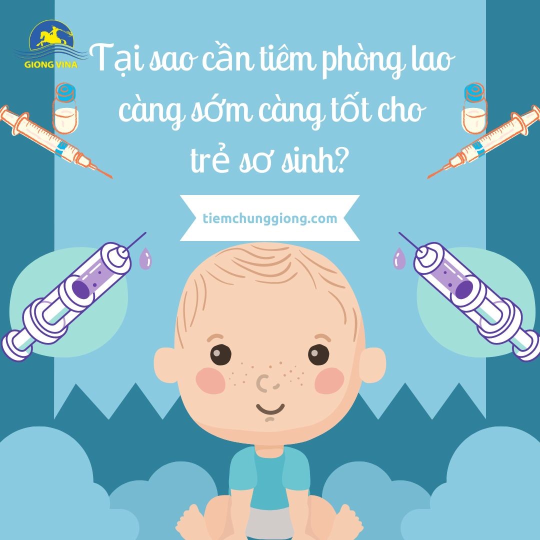 Tại sao cần tiêm phòng lao càng sớm càng tốt cho trẻ sơ sinh?