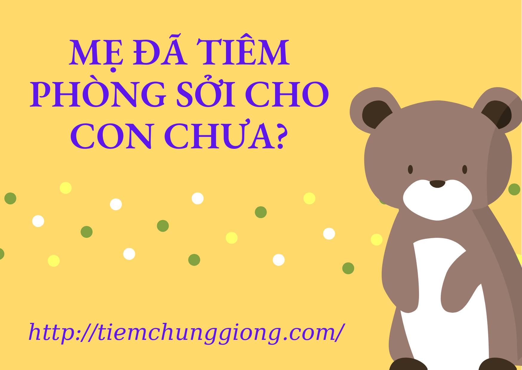 TẠI SAO CẦN TIÊM PHÒNG SỞI CHO BÉ?