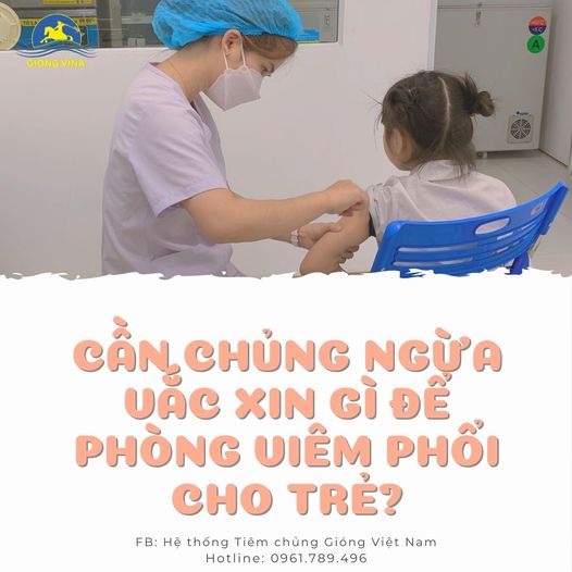 Cần chủng ngừa vắc xin gì để phòng viêm phổi cho trẻ?