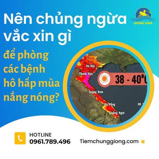 Nên chủng ngừa vắc xin gì để phòng các bệnh hô hấp mùa nắng nóng?