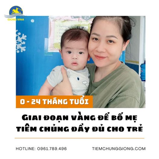 0 – 24 tháng: Giai đoạn vàng để bố mẹ tiêm chủng đầy đủ cho trẻ 