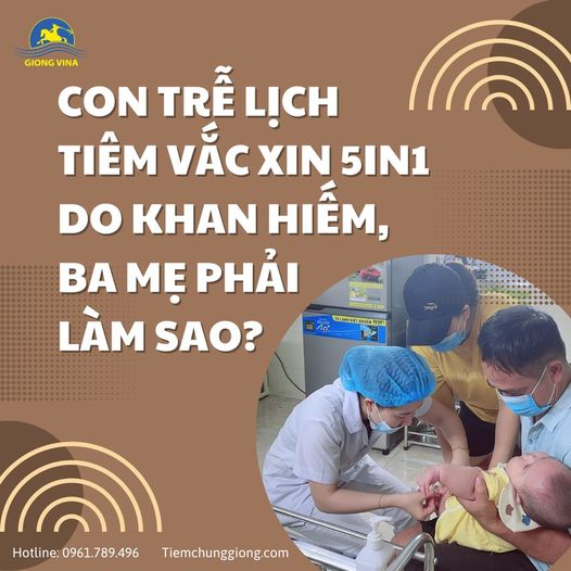 Con trễ lịch tiêm vắc xin 5in1 do khan hiếm, ba mẹ phải làm sao?
