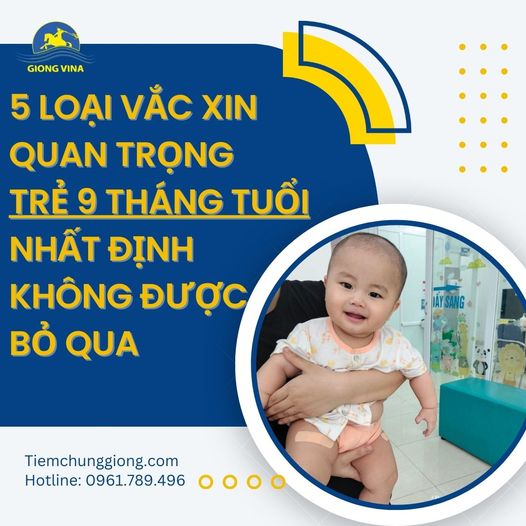 5 LOẠI VẮC XIN QUAN TRỌNG TRẺ 9 THÁNG TUỔI NHẤT ĐỊNH KHÔNG ĐƯỢC BỎ QUA