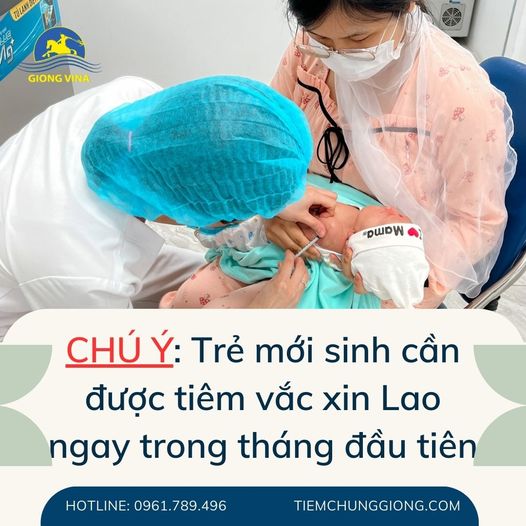 Chú ý: Trẻ mới sinh cần được tiêm vắc xin Lao ngay trong tháng đầu tiên