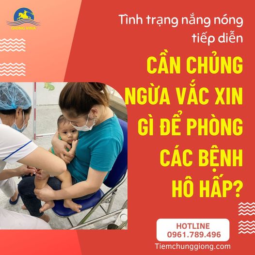 Tình trạng nắng nóng tiếp diễn, cần chủng ngừa vắc xin gì để phòng các bệnh hô hấp?