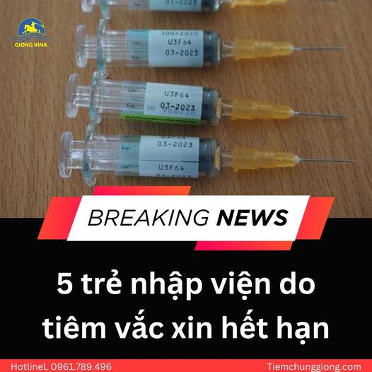 [5 TRẺ NHẬP VIỆN DO TIÊM VẮC XIN HẾT HẠN]