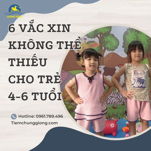 6 VẮC XIN KHÔNG THỂ THIẾU CHO TRẺ 4-6 TUỔI