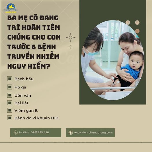 BA MẸ CÓ ĐANG TRÌ HOÃN TIÊM CHỦNG CHO CON TRƯỚC 6 BỆNH TRUYỀN NHIỄM NGUY HIỂM?