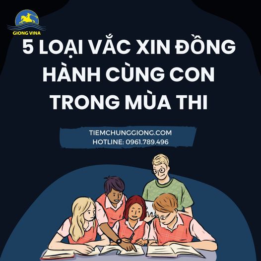 5 loại vắc xin đồng hành cùng con trong mùa thi