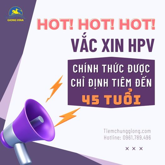 HOT! HOT! HOT! Chính thức: Vắc xin HPV tiêm được đến 45 tuổi!!!