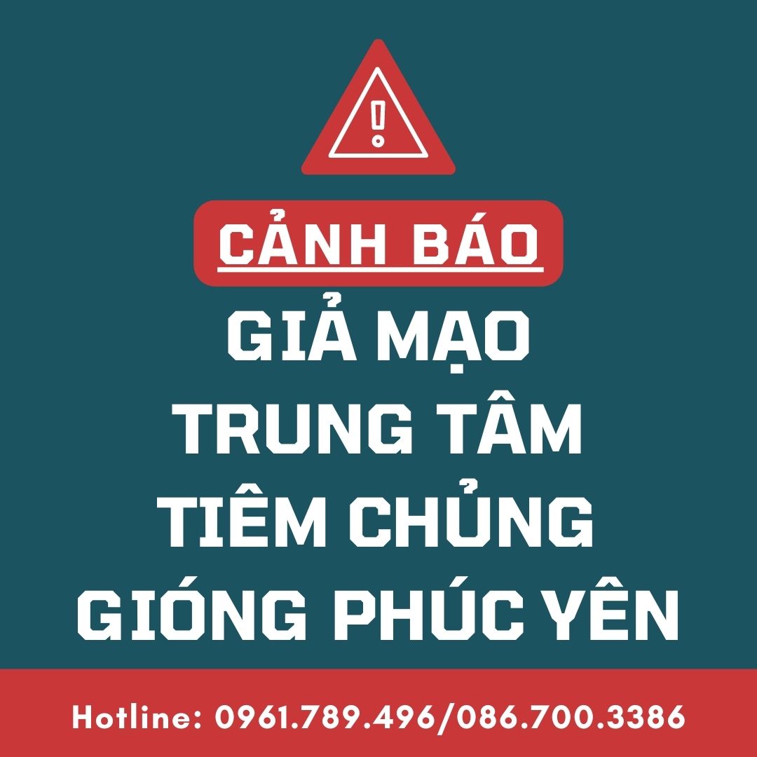 CẢNH BÁO GIẢ MẠO TRUNG TÂM TIÊM CHỦNG GIÓNG PHÚC YÊN