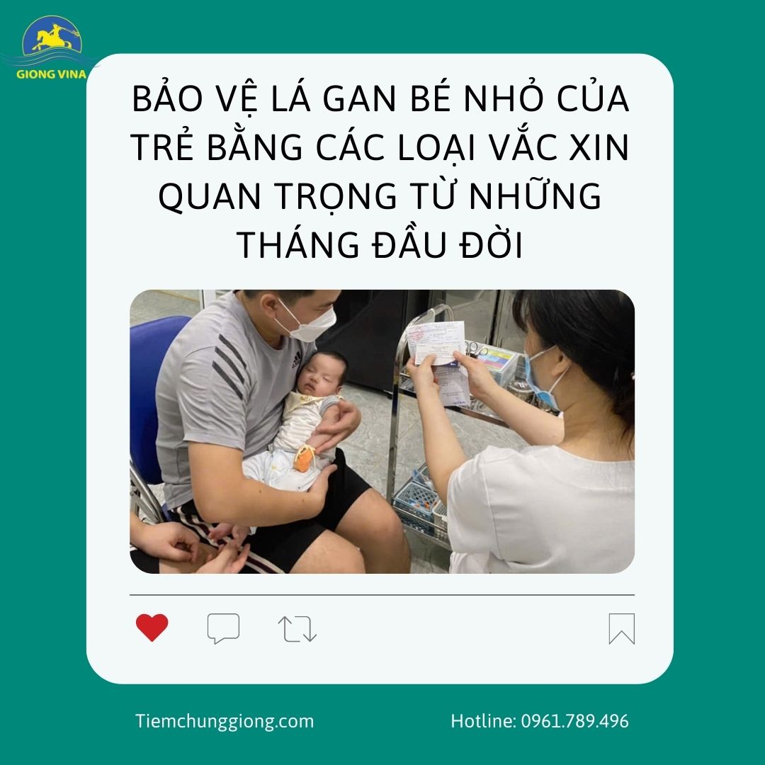 BẢO VỆ LÁ GAN BÉ NHỎ CỦA TRẺ BẰNG CÁC LOẠI VẮC XIN QUAN TRỌNG TỪ NHỮNG THÁNG ĐẦU ĐỜI
