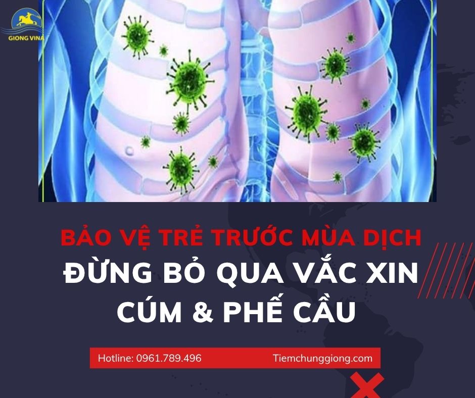 BẢO VỆ TRẺ TRƯỚC MÙA DỊCH – ĐỪNG BỎ QUA VẮC XIN CÚM & PHẾ CẦU