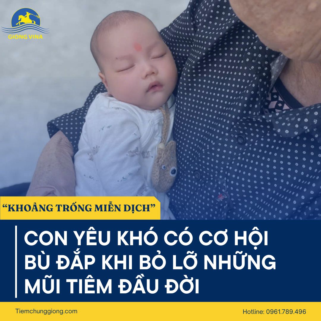 “KHOẢNG TRỐNG MIỄN DỊCH” CON YÊU KHÓ CÓ CƠ HỘI BÙ ĐẮP KHI BỎ LỠ NHỮNG MŨI TIÊM ĐẦU ĐỜI