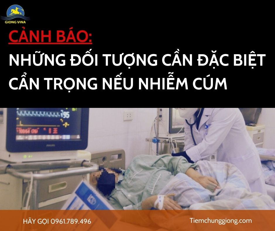 CẢNH BÁO: NHỮNG ĐỐI TƯỢNG CẦN ĐẶC BIỆT CẨN TRỌNG NẾU NHIỄM CÚM 