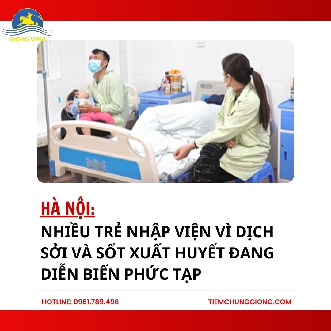 Hà Nội: Nhiều trẻ nhập viện vì dịch sởi và sốt xuất huyết đang diễn biến phức tạp