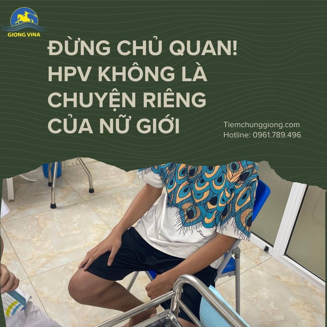 ĐỪNG CHỦ QUAN! HPV KHÔNG LÀ CHUYỆN RIÊNG CỦA NỮ GIỚI