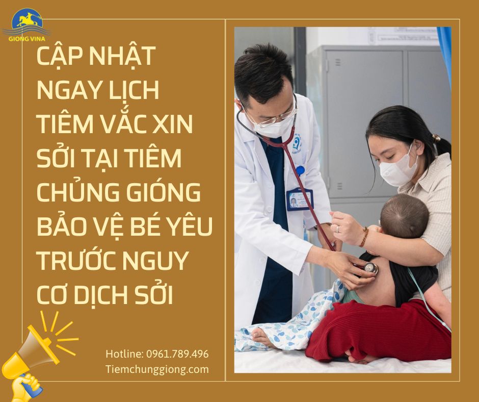 CẬP NHẬT NGAY LỊCH TIÊM VẮC XIN SỞI TẠI TIÊM CHỦNG GIÓNG – BẢO VỆ BÉ YÊU TRƯỚC NGUY CƠ DỊCH SỞI