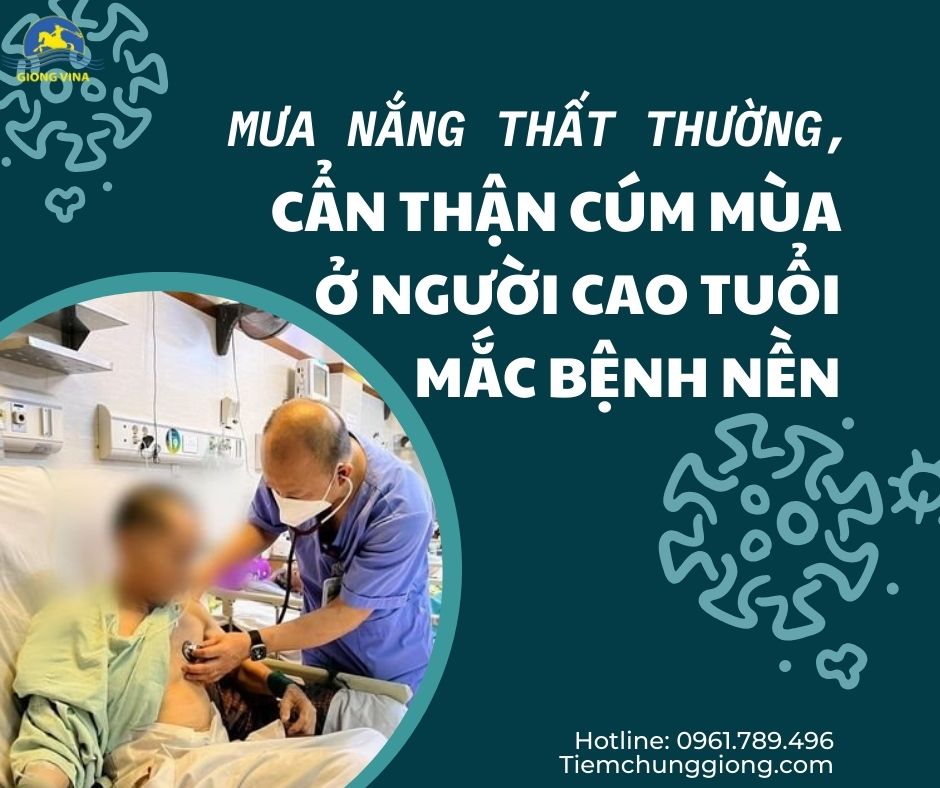 MƯA NẮNG THẤT THƯỜNG, CẨN THẬN CÚM MÙA Ở NGƯỜI CAO TUỔI MẮC BỆNH NỀN 