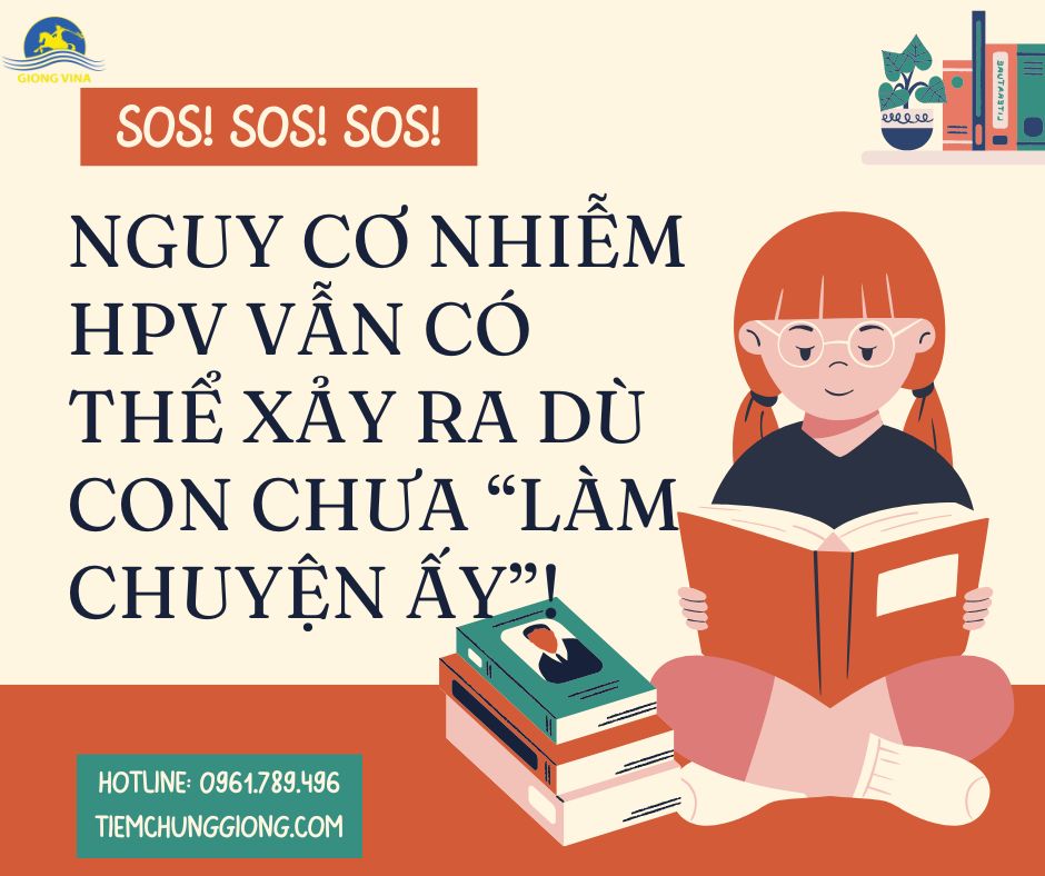 NGUY CƠ NHIỄM HPV VẪN CÓ THỂ XẢY RA DÙ CON CHƯA “LÀM CHUYỆN ẤY”! 
