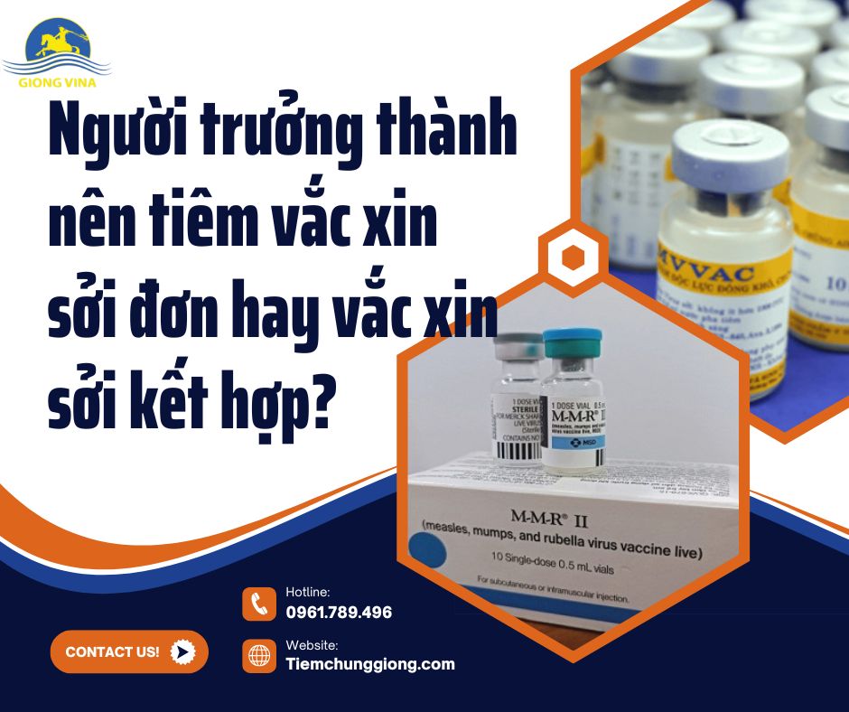 Người trưởng thành nên tiêm vắc xin sởi đơn hay vắc xin sởi kết hợp?