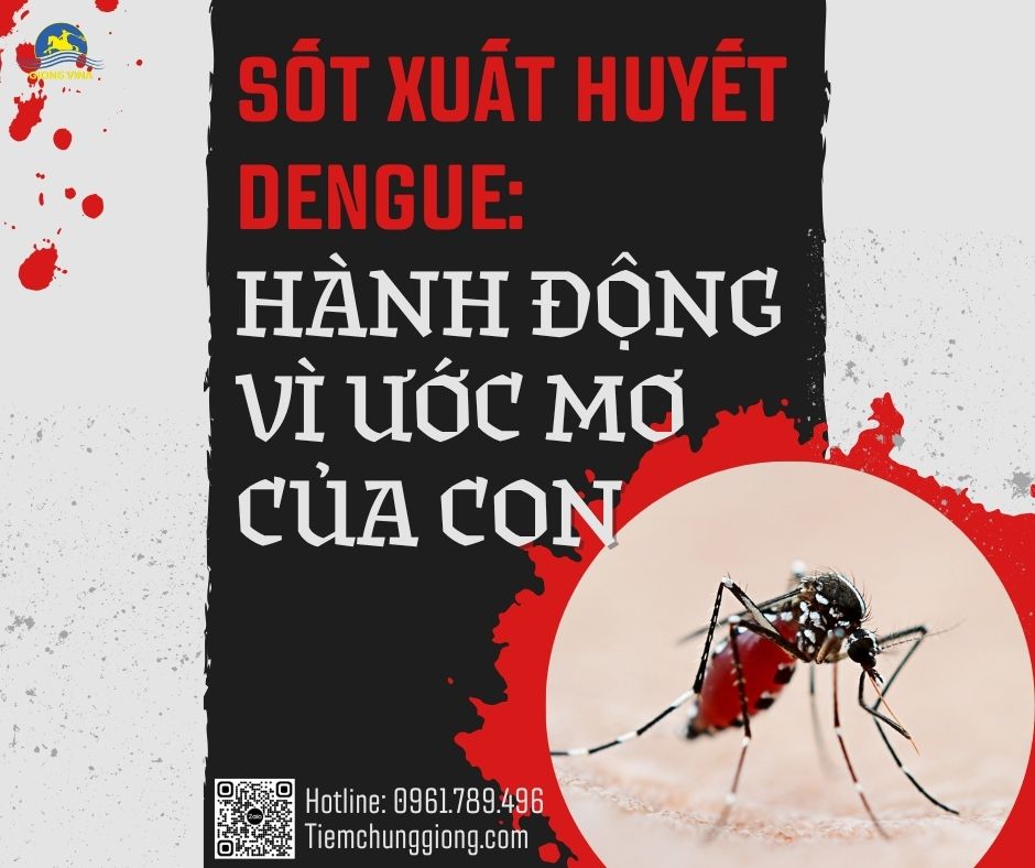 SỐT XUẤT HUYẾT DENGUE: HÀNH ĐỘNG VÌ ƯỚC MƠ CỦA CON