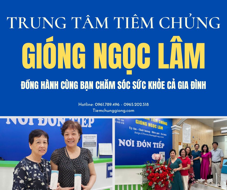 TRUNG TÂM TIÊM CHỦNG GIÓNG NGỌC LÂM – ĐỒNG HÀNH CÙNG BẠN CHĂM SÓC SỨC KHỎE CẢ GIA ĐÌNH!