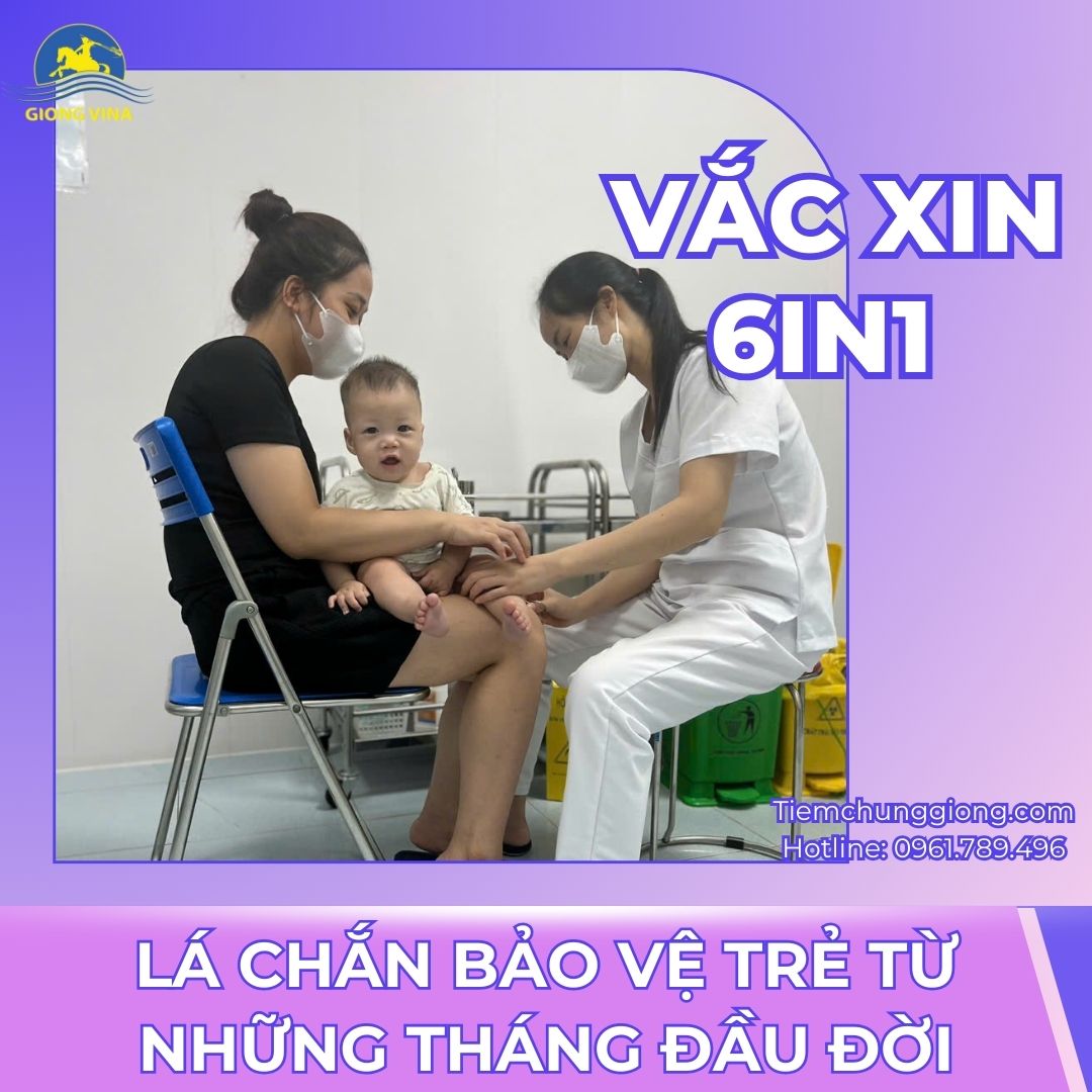 VẮC XIN 6IN1 - LÁ CHẮN BẢO VỆ TRẺ TỪ NHỮNG THÁNG ĐẦU ĐỜI