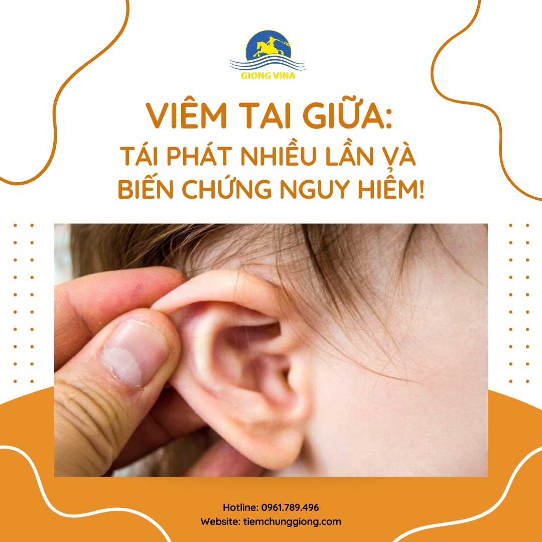 VIÊM TAI GIỮA: TÁI PHÁT NHIỀU LẦN VÀ BIẾN CHỨNG NGUY HIỂM!