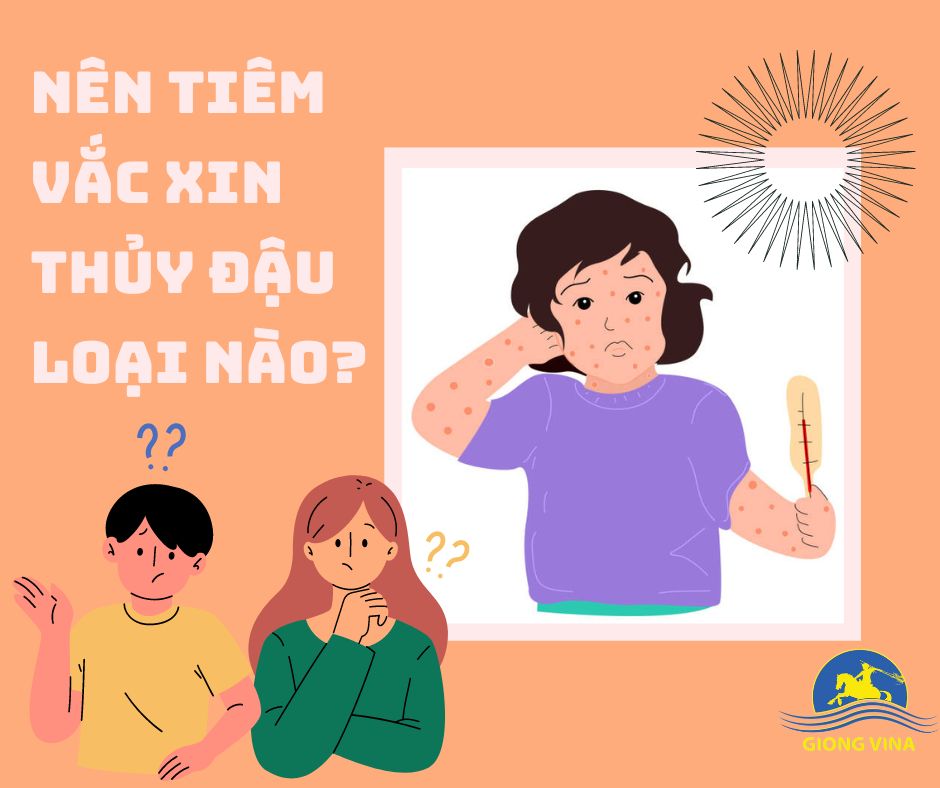 Nên tiêm vắc xin Thủy đậu loại nào?
